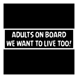 Adults On Board: We Want To Live Too! Decal (White)